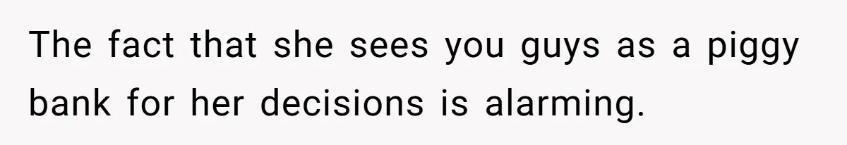 Woman Defends Her Husband After Sister Treats His Tragedy Like A Piggy Bank The fact that she sees you guys as a piggy bank for her decisions is alarming.