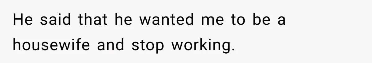Husband Wants A Full-Time Housewife, Wife Fires Back With A Shocking Condition He said that he wanted me to be a housewife and stop working.