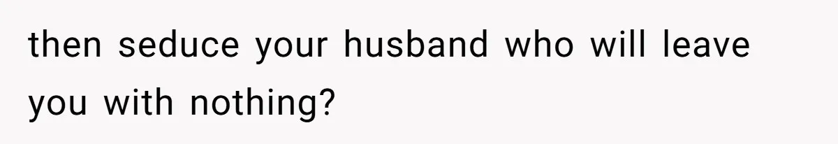Husband Wants A Full-Time Housewife, Wife Fires Back With A Shocking Condition then seduce your husband who will leave you with nothing?