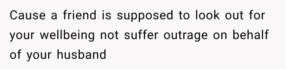 Husband Wants A Full-Time Housewife, Wife Fires Back With A Shocking Condition Cause a friend is supposed to look out for your wellbeing not suffer outrage on behalf of your husband
