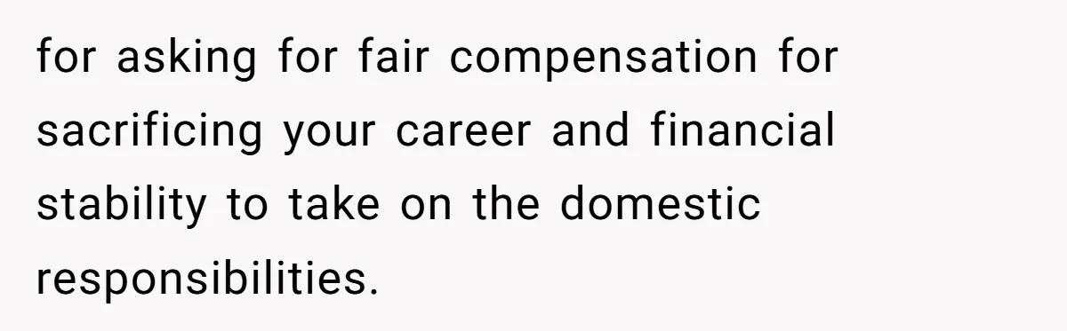 Husband Wants A Full-Time Housewife, Wife Fires Back With A Shocking Condition for asking for fair compensation for sacrificing your career and financial stability to take on the domestic responsibilities.