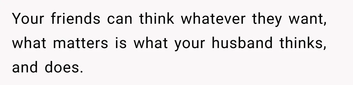 Husband Wants A Full-Time Housewife, Wife Fires Back With A Shocking Condition Your friends can think whatever they want, what matters is what your husband thinks, and does.