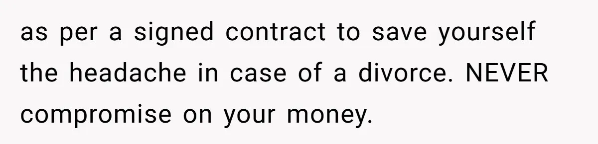 Husband Wants A Full-Time Housewife, Wife Fires Back With A Shocking Condition as per a signed contract to save yourself the headache in case of a divorce. NEVER compromise on your money.