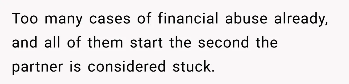 Husband Wants A Full-Time Housewife, Wife Fires Back With A Shocking Condition Too many cases of financial abuse already, and all of them start the second the partner is considered stuck.