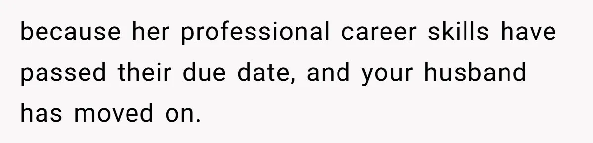 Husband Wants A Full-Time Housewife, Wife Fires Back With A Shocking Condition because her professional career skills have passed their due date, and your husband has moved on.
