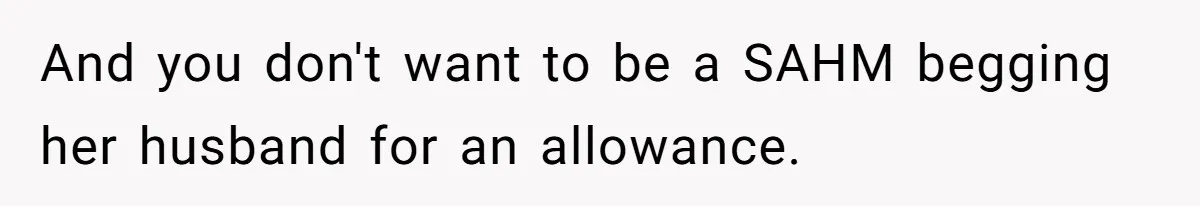 Husband Wants A Full-Time Housewife, Wife Fires Back With A Shocking Condition And you don't want to be a SAHM begging her husband for an allowance.