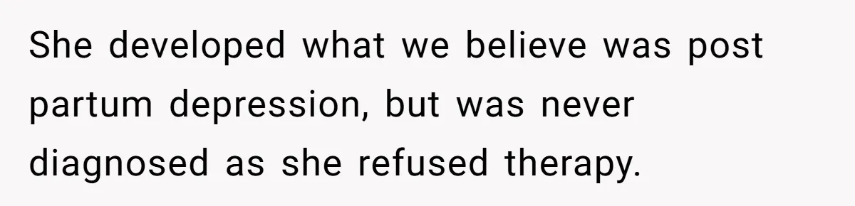 Woman Refuses Sister’s “Custody” Demand After Adopting The Kids She Abandoned Years Ago She developed what we believe was post partum depression, but was never diagnosed as she refused therapy.