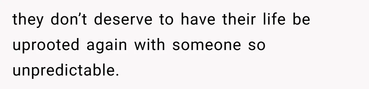 Woman Refuses Sister’s “Custody” Demand After Adopting The Kids She Abandoned Years Ago they don’t deserve to have their life be uprooted again with someone so unpredictable.