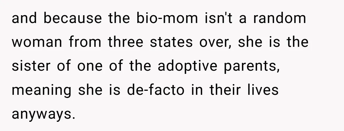 Woman Refuses Sister’s “Custody” Demand After Adopting The Kids She Abandoned Years Ago and because the bio-mom isn't a random woman from three states over, she is the sister of one of the adoptive parents, meaning she is de-facto in their lives anyways.