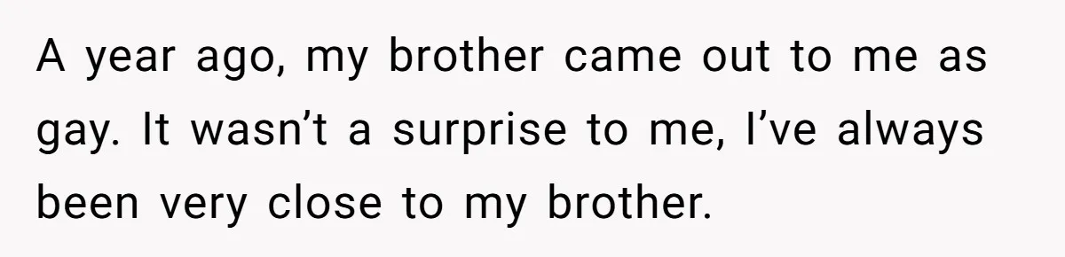 He Cut Off His Elderly Parents Financially After They Kicked Out His Younger Brother A year ago, my brother came out to me as gay. It wasn’t a surprise to me, I’ve always been very close to my brother.