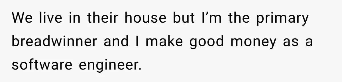 He Cut Off His Elderly Parents Financially After They Kicked Out His Younger Brother We live in their house but I’m the primary breadwinner and I make good money as a software engineer.