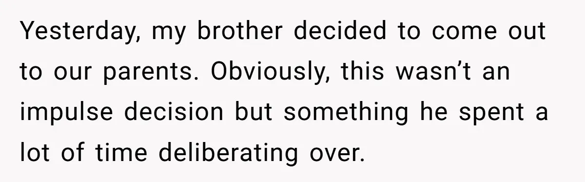 He Cut Off His Elderly Parents Financially After They Kicked Out His Younger Brother Yesterday, my brother decided to come out to our parents. Obviously, this wasn’t an impulse decision but something he spent a lot of time deliberating over.