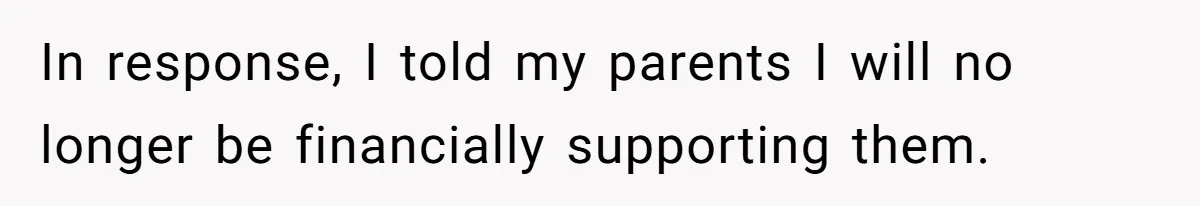 He Cut Off His Elderly Parents Financially After They Kicked Out His Younger Brother In response, I told my parents I will no longer be financially supporting them.