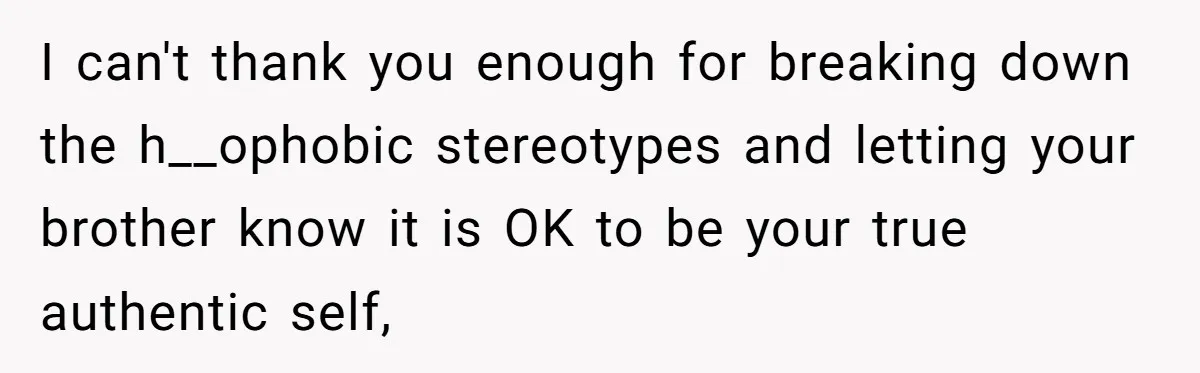 He Cut Off His Elderly Parents Financially After They Kicked Out His Younger Brother I can't thank you enough for breaking down the h__ophobic stereotypes and letting your brother know it is OK to be your true authentic self,