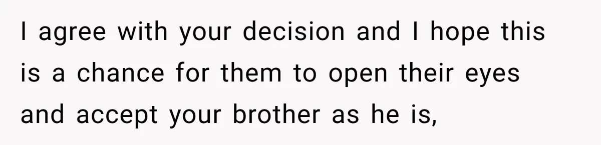 He Cut Off His Elderly Parents Financially After They Kicked Out His Younger Brother I agree with your decision and I hope this is a chance for them to open their eyes and accept your brother as he is,