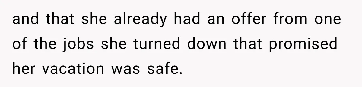 She Quit on Day One After Her Vacation Was Denied, and the Manager Learned the Hard Way and that she already had an offer from one of the jobs she turned down that promised her vacation was safe.