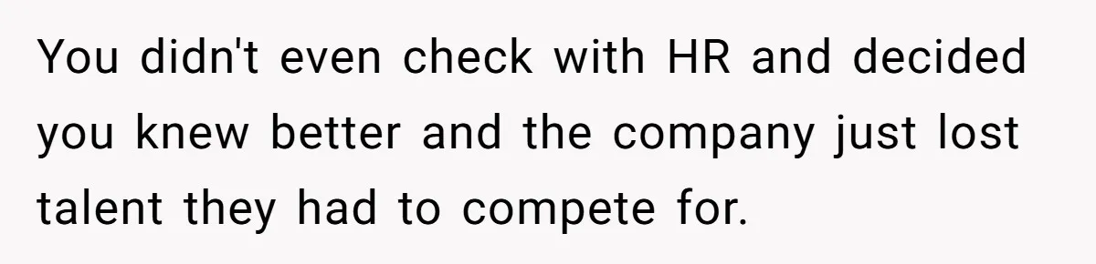 She Quit on Day One After Her Vacation Was Denied, and the Manager Learned the Hard Way You didn't even check with HR and decided you knew better and the company just lost talent they had to compete for.