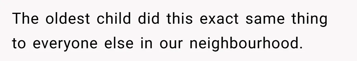 Parents Refused to Control Their Screaming Kids for Years - Until the Neighborhood Fought Back With Music The oldest child did this exact same thing to everyone else in our neighbourhood.