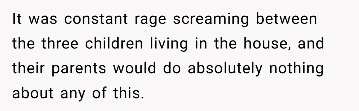 Parents Refused to Control Their Screaming Kids for Years - Until the Neighborhood Fought Back With Music It was constant rage screaming between the three children living in the house, and their parents would do absolutely nothing about any of this.