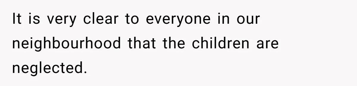 Parents Refused to Control Their Screaming Kids for Years - Until the Neighborhood Fought Back With Music It is very clear to everyone in our neighbourhood that the children are neglected.