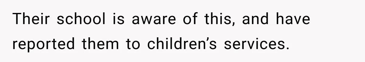 Parents Refused to Control Their Screaming Kids for Years - Until the Neighborhood Fought Back With Music Their school is aware of this, and have reported them to children’s services.