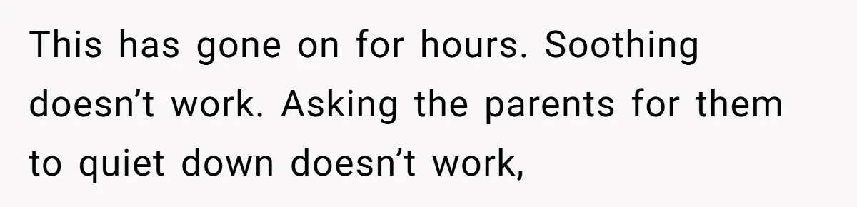 Parents Refused to Control Their Screaming Kids for Years - Until the Neighborhood Fought Back With Music This has gone on for hours. Soothing doesn’t work. Asking the parents for them to quiet down doesn’t work,