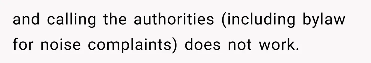 Parents Refused to Control Their Screaming Kids for Years - Until the Neighborhood Fought Back With Music and calling the authorities (including bylaw for noise complaints) does not work.