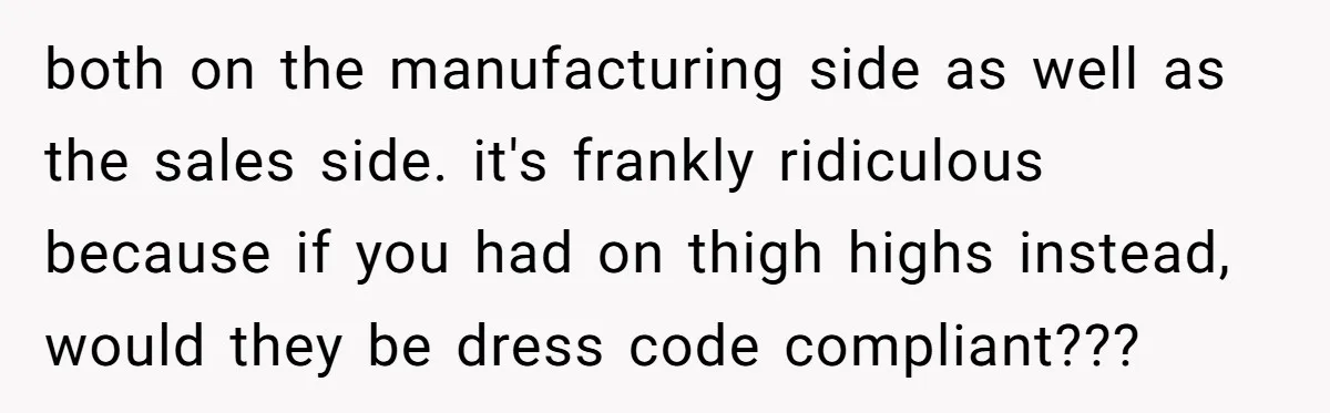 No Leggings? No Problem: One Employee’s Clever Dress Code Win both on the manufacturing side as well as the sales side. it's frankly ridiculous because if you had on thigh highs instead, would they be dress code compliant???