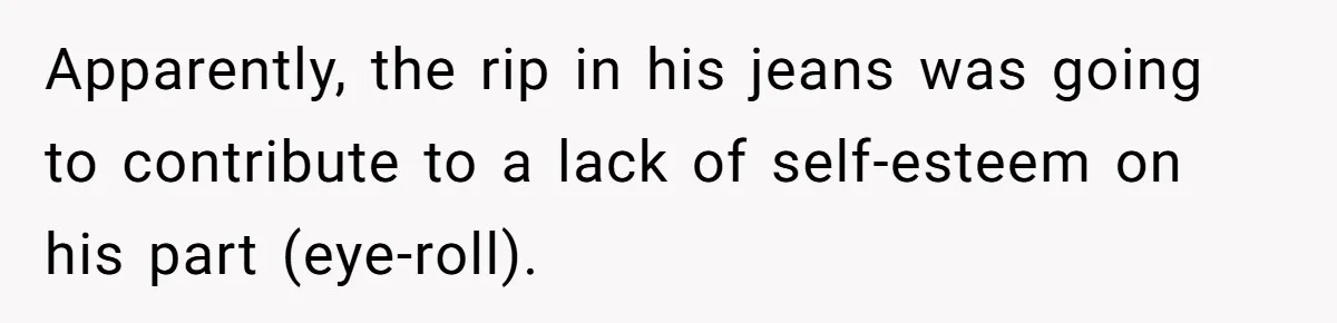 No Leggings? No Problem: One Employee’s Clever Dress Code Win Apparently, the rip in his jeans was going to contribute to a lack of self-esteem on his part (eye-roll).