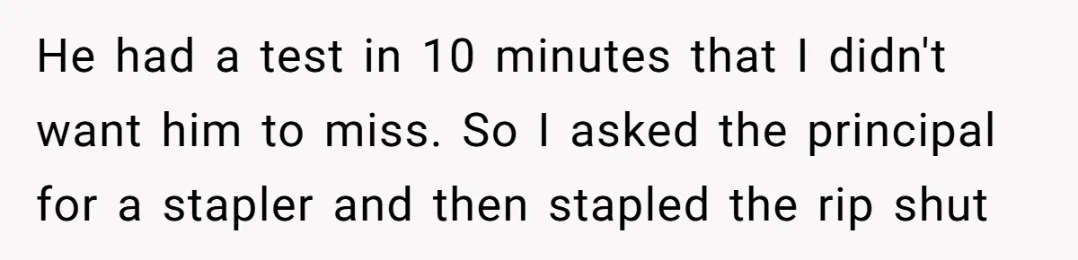 No Leggings? No Problem: One Employee’s Clever Dress Code Win He had a test in 10 minutes that I didn't want him to miss. So I asked the principal for a stapler and then stapled the rip shut