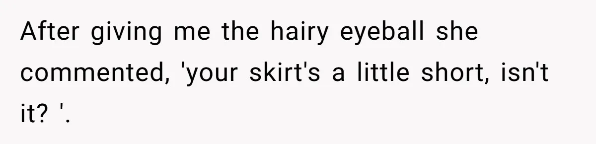 No Leggings? No Problem: One Employee’s Clever Dress Code Win After giving me the hairy eyeball she commented, 'your skirt's a little short, isn't it? '.