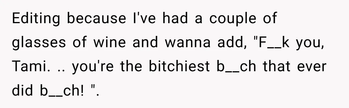 No Leggings? No Problem: One Employee’s Clever Dress Code Win Editing because I've had a couple of glasses of wine and wanna add, "F__k you, Tami. .. you're the bitchiest b__ch that ever did b__ch! ".