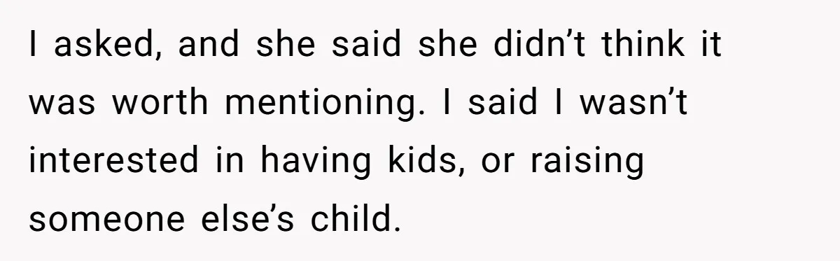 He Left the Date Early When He Found Out She Was Pregnant I asked, and she said she didn’t think it was worth mentioning. I said I wasn’t interested in having kids, or raising someone else’s child.