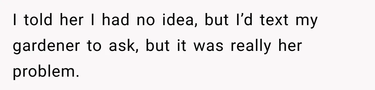 Woman Hosts Party, Friend Dumps Dog In Garden, Then Demands Answers When It Gets Sick I told her I had no idea, but I’d text my gardener to ask, but it was really her problem.