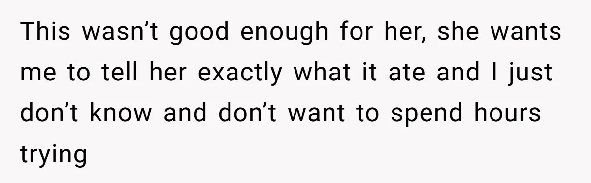 Woman Hosts Party, Friend Dumps Dog In Garden, Then Demands Answers When It Gets Sick This wasn’t good enough for her, she wants me to tell her exactly what it ate and I just don’t know and don’t want to spend hours trying
