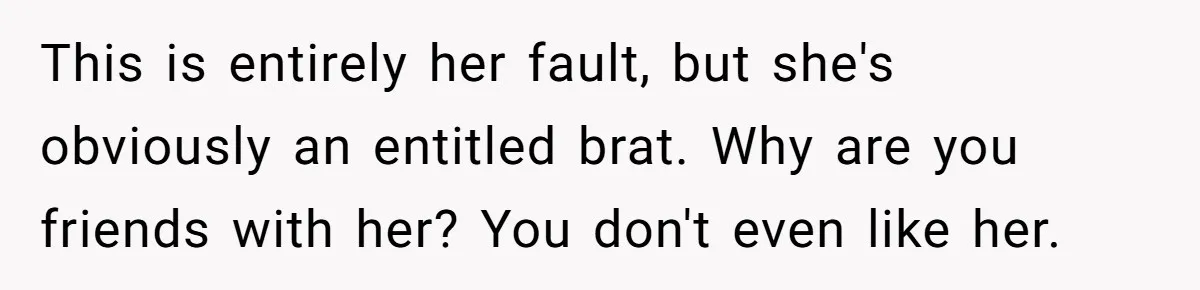 Woman Hosts Party, Friend Dumps Dog In Garden, Then Demands Answers When It Gets Sick This is entirely her fault, but she's obviously an entitled brat. Why are you friends with her? You don't even like her.