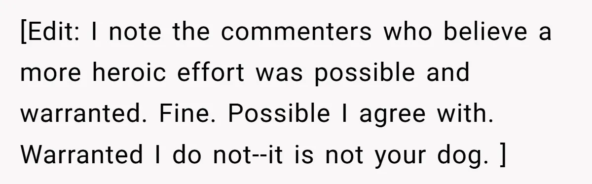 [Edit: I note the commenters who believe a more heroic effort was possible and warranted. Fine. Possible I agree with. Warranted I do not--it is not your dog. ]