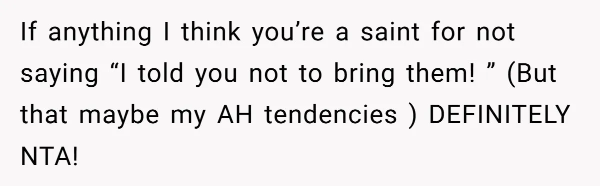 Woman Hosts Party, Friend Dumps Dog In Garden, Then Demands Answers When It Gets Sick If anything I think you’re a saint for not saying “I told you not to bring them! ” (But that maybe my AH tendencies ) DEFINITELY NTA!