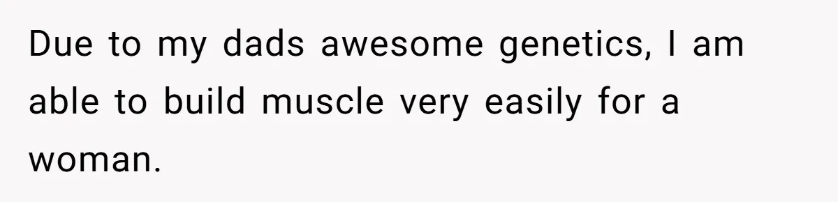 Born-Again Christian Tried to Bible-Shame a Woman for Lifting Weights. He Didn’t Expect This Response. Due to my dads awesome genetics, I am able to build muscle very easily for a woman.