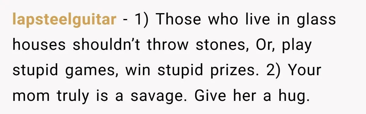 Born-Again Christian Tried to Bible-Shame a Woman for Lifting Weights. He Didn’t Expect This Response. lapsteelguitar − 1) Those who live in glass houses shouldn’t throw stones, Or, play stupid games, win stupid prizes. 2) Your mom truly is a savage. Give her a hug.