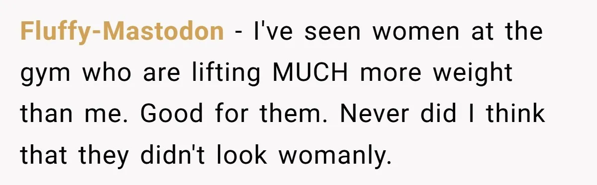 Born-Again Christian Tried to Bible-Shame a Woman for Lifting Weights. He Didn’t Expect This Response. Fluffy-Mastodon − I've seen women at the gym who are lifting MUCH more weight than me. Good for them. Never did I think that they didn't look womanly.