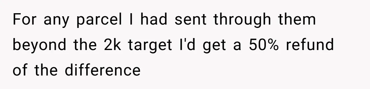 Shipping Company Tried to Squeeze Him - So He Mailed 150 Empty Envelopes For any parcel I had sent through them beyond the 2k target I'd get a 50% refund of the difference