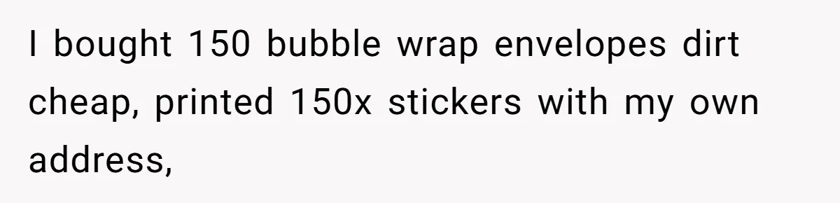 Shipping Company Tried to Squeeze Him - So He Mailed 150 Empty Envelopes I bought 150 bubble wrap envelopes dirt cheap, printed 150x stickers with my own address,