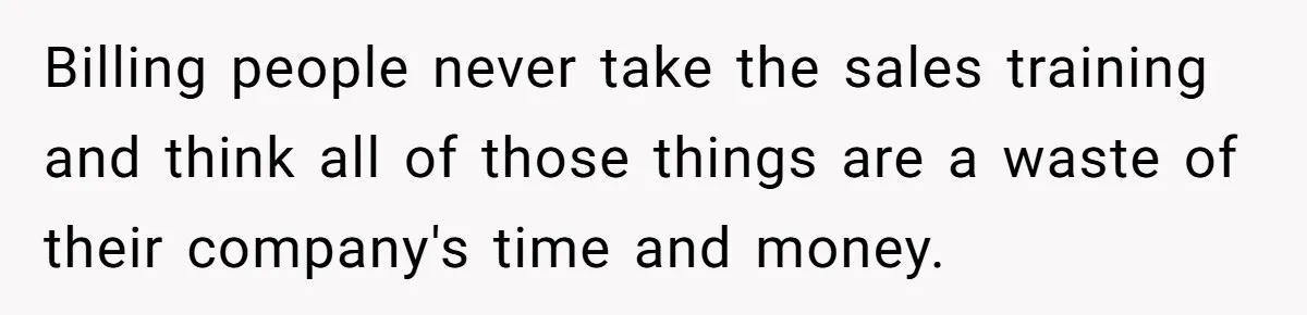 Shipping Company Tried to Squeeze Him - So He Mailed 150 Empty Envelopes Billing people never take the sales training and think all of those things are a waste of their company's time and money.