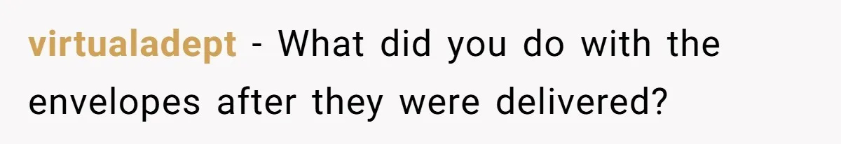 Shipping Company Tried to Squeeze Him - So He Mailed 150 Empty Envelopes virtualadept − What did you do with the envelopes after they were delivered?