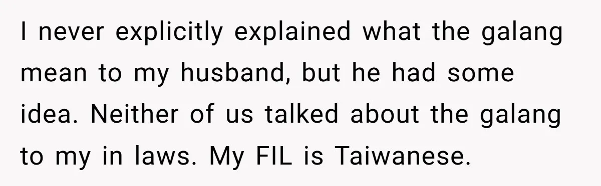 Grandfather Calls His Granddaughter’s Cultural Jewelry “Disgraceful” - Then Threatens to Cut Off the Family When Mom Refuses to Obey I never explicitly explained what the galang mean to my husband, but he had some idea. Neither of us talked about the galang to my in laws. My FIL is...
