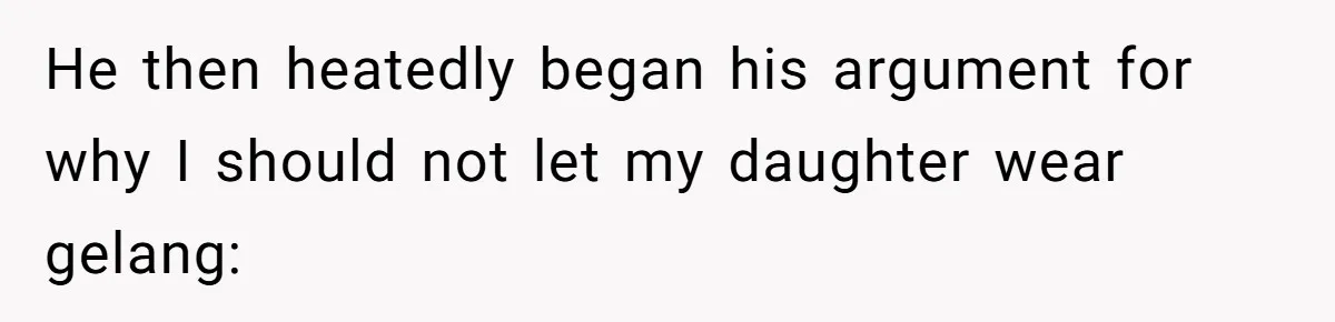 Grandfather Calls His Granddaughter’s Cultural Jewelry “Disgraceful” - Then Threatens to Cut Off the Family When Mom Refuses to Obey He then heatedly began his argument for why I should not let my daughter wear gelang: