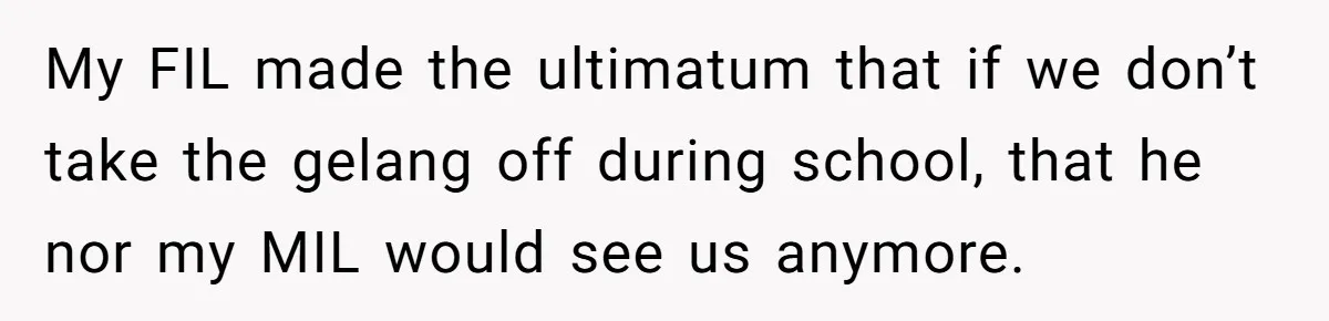 Grandfather Calls His Granddaughter’s Cultural Jewelry “Disgraceful” - Then Threatens to Cut Off the Family When Mom Refuses to Obey My FIL made the ultimatum that if we don’t take the gelang off during school, that he nor my MIL would see us anymore.