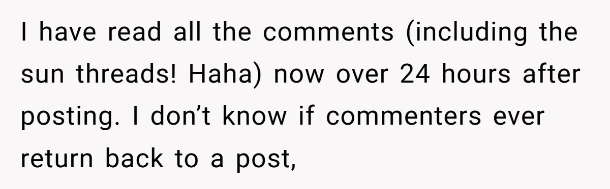 Grandfather Calls His Granddaughter’s Cultural Jewelry “Disgraceful” - Then Threatens to Cut Off the Family When Mom Refuses to Obey I have read all the comments (including the sun threads! Haha) now over 24 hours after posting. I don’t know if commenters ever return back to a post,