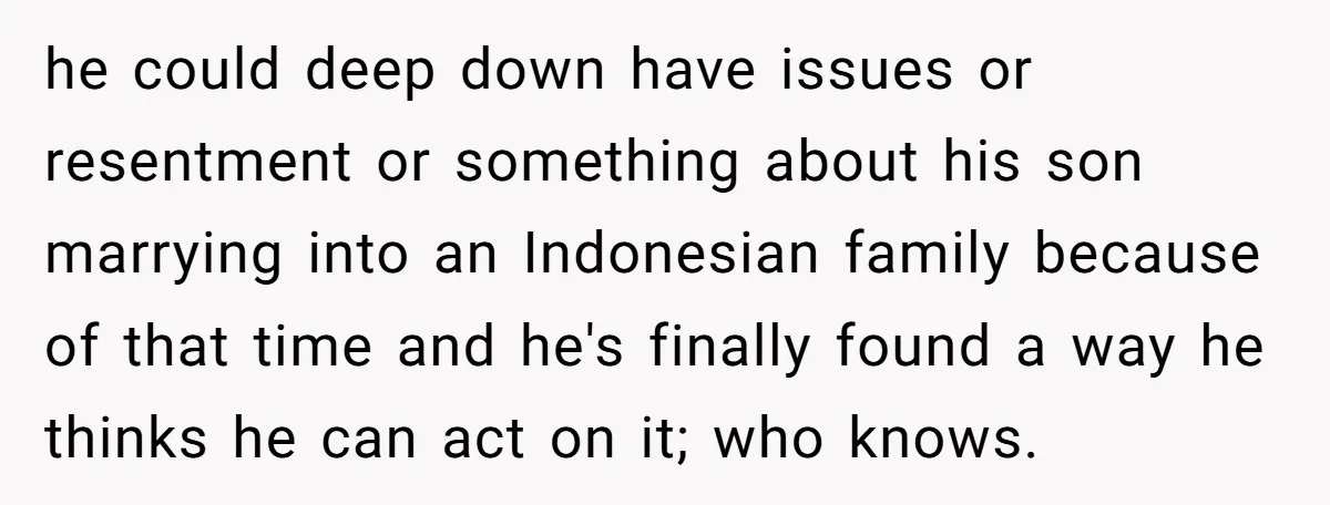 Grandfather Calls His Granddaughter’s Cultural Jewelry “Disgraceful” - Then Threatens to Cut Off the Family When Mom Refuses to Obey he could deep down have issues or resentment or something about his son marrying into an Indonesian family because of that time and he's finally found a way he thinks...